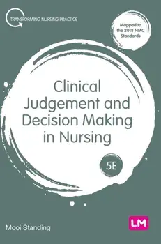 Clinical Judgement and Decision Making in Nursing. 5 Revised edition, Hardback/Mooi Standing