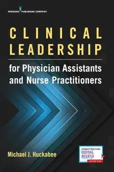 Clinical Leadership for Physician Assistants and Nurse Practitioners, Paperback/Michael Huckabee