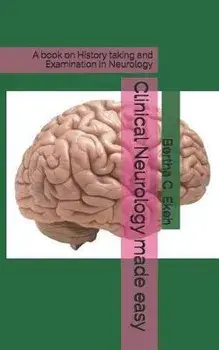 Clinical Neurology Made Easy: A Book on History Taking and Examination in Neurology, Paperback/Bertha Ekeh