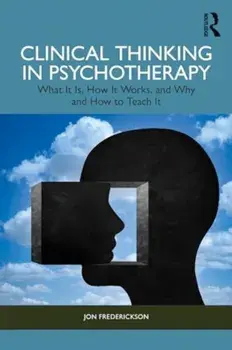 Clinical Thinking in Psychotherapy. What It Is, How It Works, and Why and How to Teach It, Paperback/***