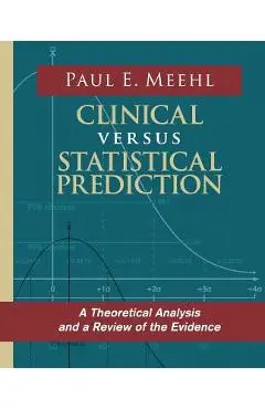 Clinical Versus Statistical Prediction: A Theoretical Analysis and a Review of the Evidence - Paul E. Meehl