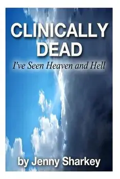 Clinically Dead: I've Seen Heaven and Hell, Paperback/Jenny Sharkey