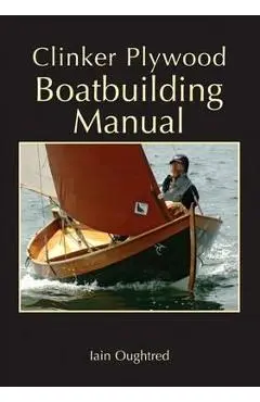 Clinker Plywood Boatbuilding Manual - Iain Oughtred