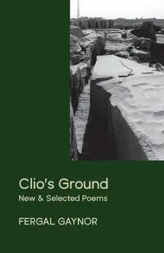 Clio's Ground: New and Selected Poems - Fergal Gaynor