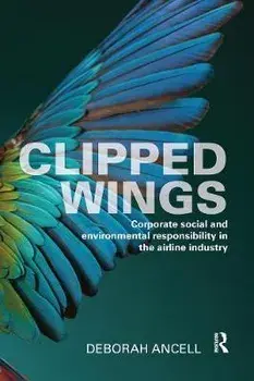 Clipped Wings. Corporate social and environmental responsibility in the airline industry, Paperback/Deborah Ancell