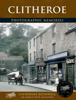 Clitheroe. Photographic Memories, Paperback/Catherine Rothwell