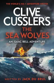 Clive Cussler's The Sea Wolves. Isaac Bell #13, Paperback/Jack du Brul