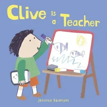 Clive Is a Teacher, Hardcover/Jessica Spanyol