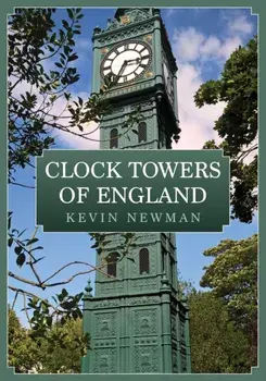 Clock Towers of England, Paperback/Kevin Newman