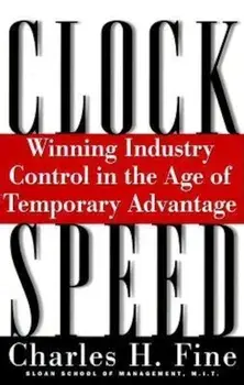 Clockspeed: Winning Industry Control in the Age of Temporary Advantage, Paperback/Charles H. Fine
