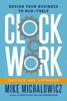Clockwork, Revised And Expanded. Design Your Business to Run Itself, Hardback/Gino Wickman