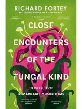 Close Encounters of the Fungal Kind. In Pursuit of Remarkable Mushrooms, Paperback/Richard Fortey
