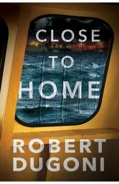 Close to Home - Robert Dugoni