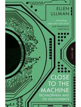 Close to the Machine. Technophilia and Its Discontents, Paperback/Ellen (Author) Ullman