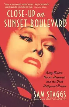 Close-Up on Suset Boulevard: Billy Wilder, Norma Desmond, and the Dark Hollywood Dream, Paperback/Sam Staggs