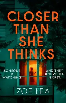 Closer Than She Thinks. A gripping psychological thriller with a heart-stopping twist, Paperback/Zoe Lea