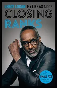 Closing Ranks. My Life as a Cop: As Portrayed on SMALL AXE, A Collection of Five Films, Paperback/Dr Leroy, MBE Logan