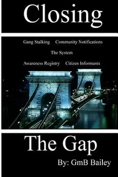 Closing the Gap: Gang Stalking, Paperback/Gmb Bailey