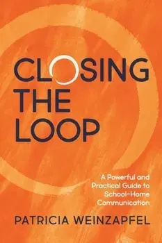 Closing the Loop: A Powerful and Practical Guide to School-Home Communication, Paperback/Patricia Weinzapfel