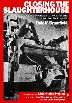 Closing the Slaughterhouse: The Inside Story of Death Penalty Abolition in Virginia, Paperback/Dale M. Brumfield