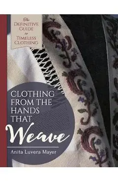 Clothing from the Hands That Weave - Anita Luvera Mayer