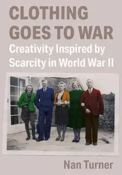 Clothing Goes to War. Creativity Inspired by Scarcity in World War II, New ed, Paperback/***