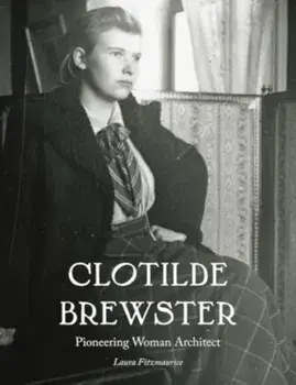Clotilde Brewster. Pioneering Woman Architect, Hardback/Laura Fitzmaurice