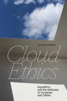 Cloud Ethics: Algorithms and the Attributes of Ourselves and Others, Paperback/Louise Amoore