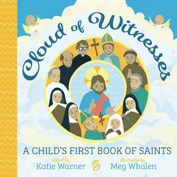 Cloud of Witnesses: A Child's First Book of Saints/Katie Warner