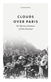 Clouds over Paris: The Wartime Notebooks of Felix Hartlaub, Paperback/Felix Hartlaub