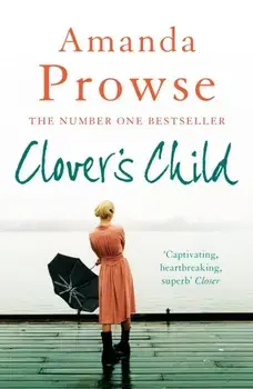Clover's Child. The heartbreaking love story from the number 1 bestseller, Paperback/Amanda Prowse