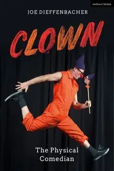 Clown. The Physical Comedian, Paperback/Joe Dieffenbacher