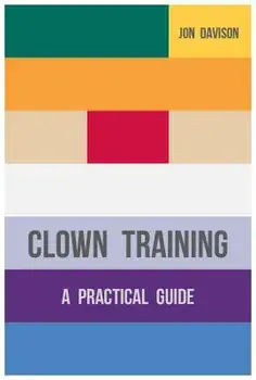 Clown Training: A Practical Guide, Paperback/Jon Davison