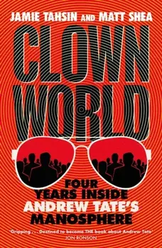 Clown World. Four Years Inside Andrew Tate's Manosphere, Paperback/Matt Shea