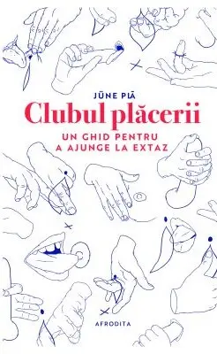 Clubul plăcerii. Un ghid pentru a ajunge la extaz