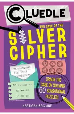 Cluedle: The Case of the Silver Cipher (Book 3): Crack the Case by Solving 60 Sensational Puzzles - Hartigan Browne
