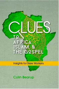Clues to Africa, Islam, and the Gospel: Insights for New Workers, Paperback/Colin Bearup