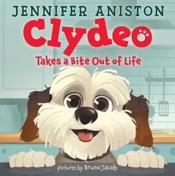 Clydeo Takes a Bite Out of Life, Hardback/Jennifer Aniston