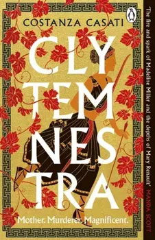 Clytemnestra. The spellbinding retelling of Greek mythology’s greatest heroine, Paperback/Costanza Casati