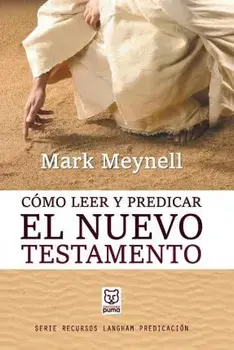 Cmo Leer Y Predicar El Nuevo Testamento, Paperback/Mark Meynell