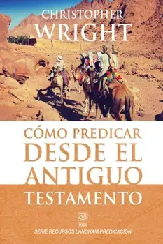 Cmo Predicar Desde El Antiguo Testamento, Paperback/Christopher Wright