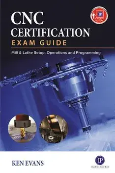 Cnc Machining Certification Exam Guide: Setup, Operation, and Programming, Paperback/Ken Evans