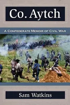 Co. Aytch: A Confederate Memoir of Civil War, Paperback/Sam Watkins