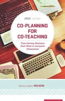 Co-Planning for Co-Teaching: Time-Saving Routines That Work in Inclusive Classrooms (ASCD Arias), Paperback/Gloria Lodato Wilson