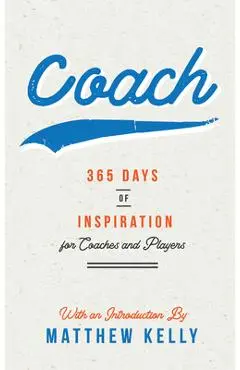 Coach: 365 Days of Inspiration for Coaches and Players - Matthew Kelly