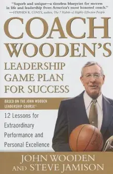 Coach Wooden's Leadership Game Plan for Success: 12 Lessons for Extraordinary Performance and Personal Excellence, Hardcover/John Wooden