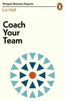 Coach Your Team, Paperback/Liz Hall