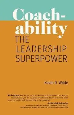 Coachability: The Leadership Superpower - Kevin D. Wilde