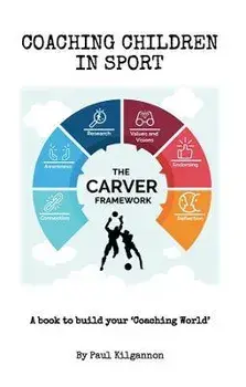 Coaching Children In Sport- The CARVER Framework, Paperback/Paul Kilgannon