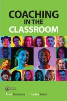 Coaching in the Classroom. Bringing out the best in learners, Paperback/Rachel Wood